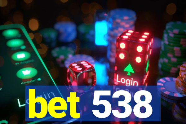 bet 538